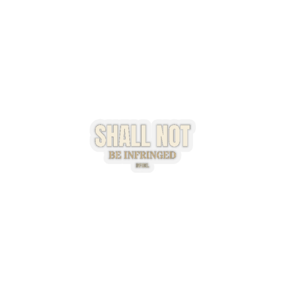 SHALL NOT BE Sticker — Premium vinyl sticker, weatherproof, 4"x4" to 8"x8"