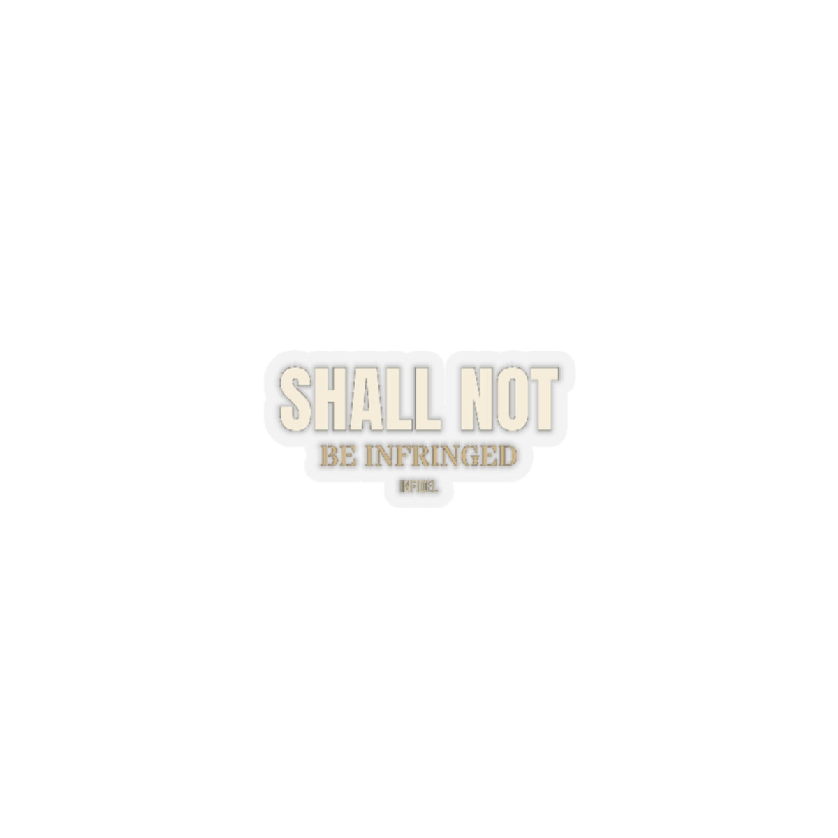 SHALL NOT BE Sticker — Premium vinyl sticker, weatherproof, 4"x4" to 8"x8"