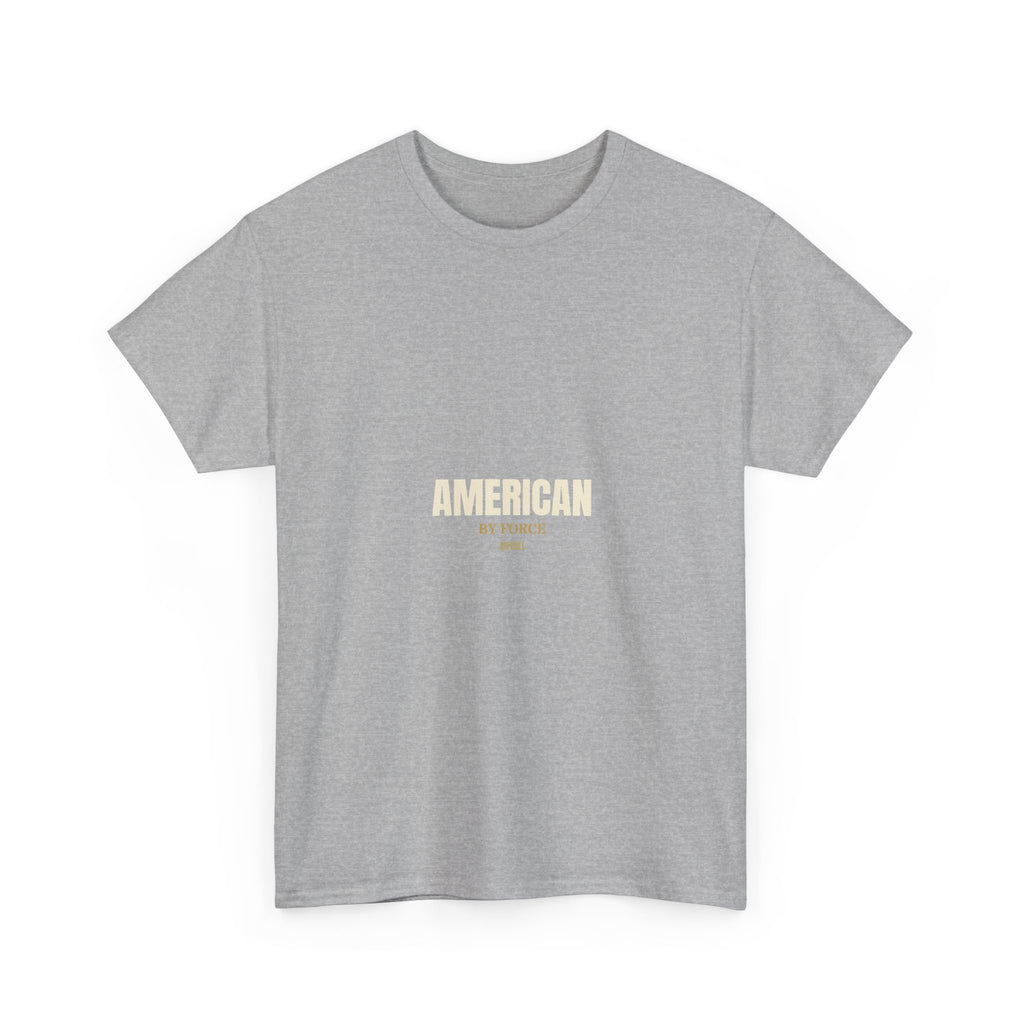 AMERICAN BY FORCE - Premium Tee