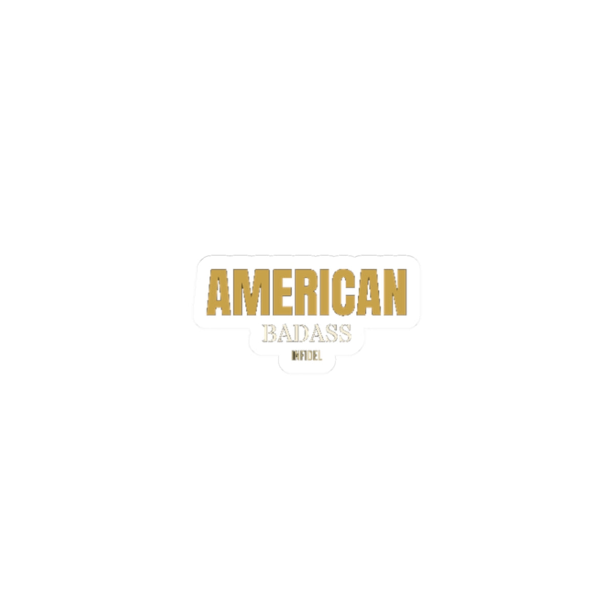 AMERICAN BADASS Sticker — Premium vinyl sticker, weatherproof, 4"x4" to 8"x8"