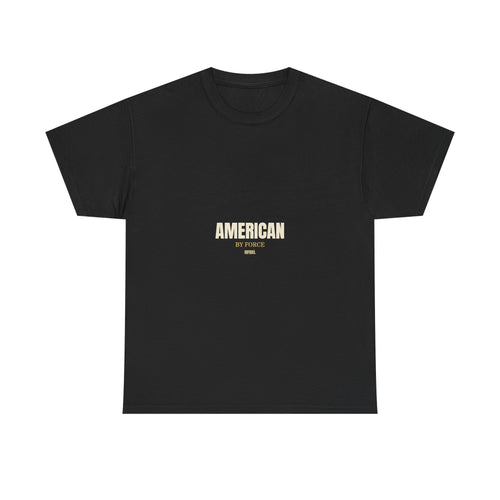 AMERICAN BY FORCE - Premium Tee