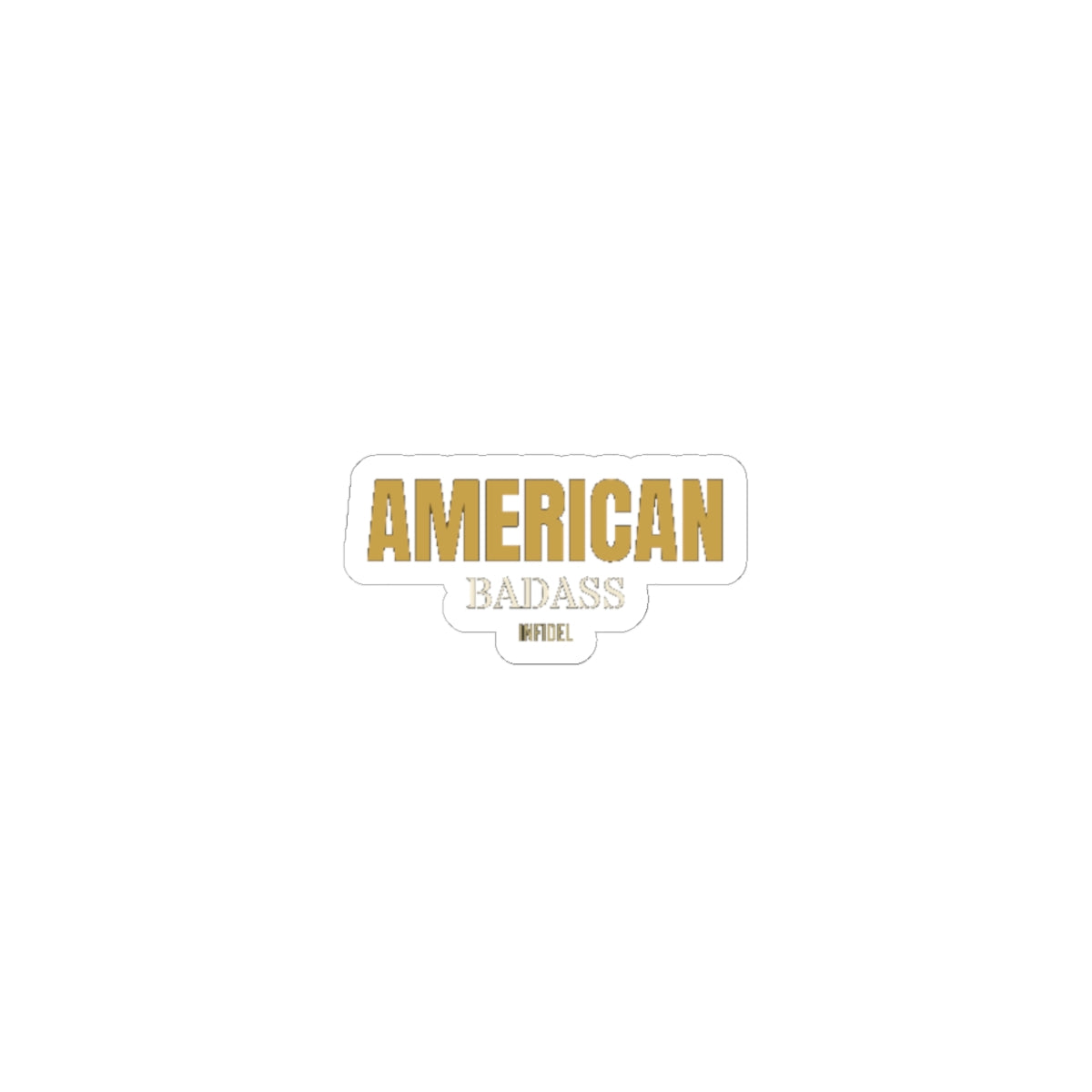 AMERICAN BADASS Sticker — Premium vinyl sticker, weatherproof, 4"x4" to 8"x8"
